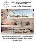 9FT 5WT an Introduction to Fly Fishing. SUNDAY, August 24th  3PM-7PM