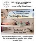 9FT 5WT an Introduction to Fly Fishing. SUNDAY, August 24th  3PM-7PM