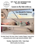 9FT 5WT an Introduction to Fly Fishing. SUNDAY, SEPTEMBER 14TH  2PM-6PM